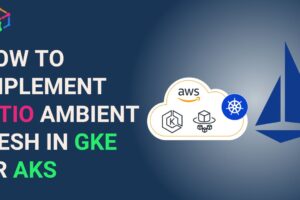 How to Implement Istio Ambient Mesh in GKE or AKS