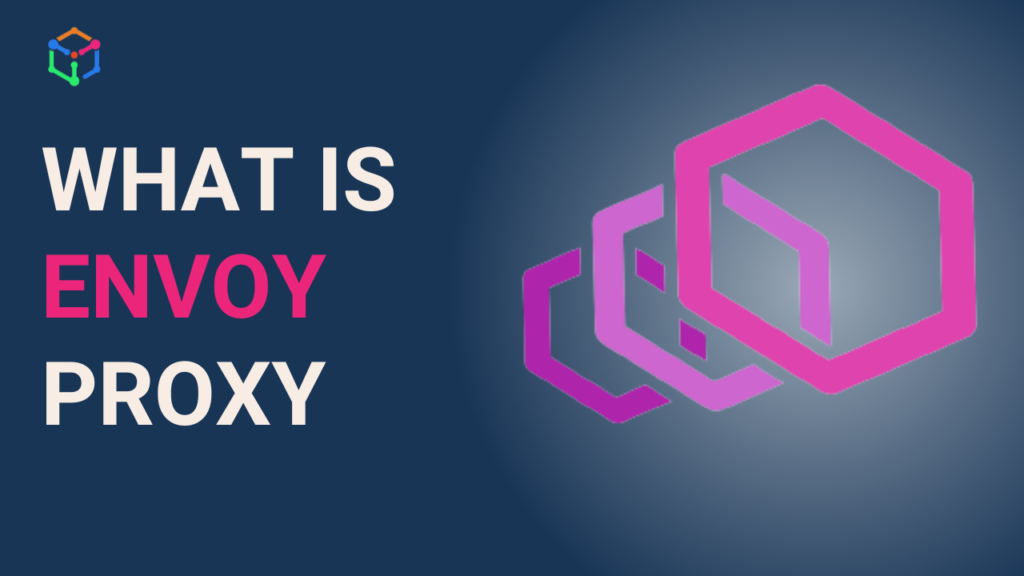 What Is Envoy Proxy Why Envoy Used Imesh