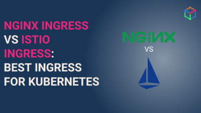 Kubernetes NGINX Ingress vs Istio Ingress Gateway | IMESH