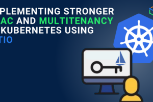 Implementing stronger RBAC and Multitenancy in Kubernetes using Istio