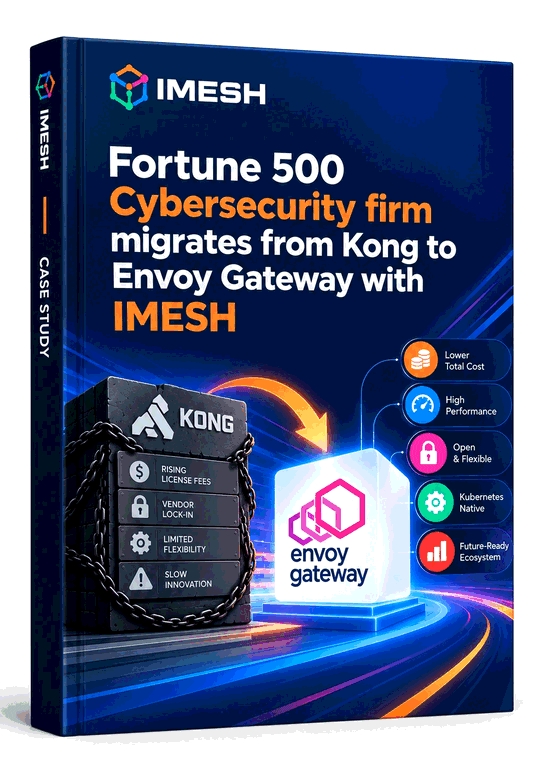 Fortune 500 Cybersecurity Firm Migrates from Kong to Envoy Gateway with IMESH